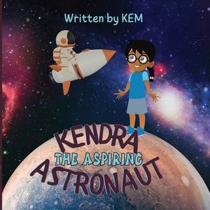 Kendra the Aspiring Astronaut: Follow Your Dream -- Kem